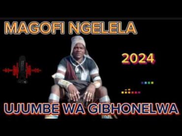 MAGOFI NGELELA UJUMBE WA GIBHONELWA BY NCHEMBA STUDIO 2024