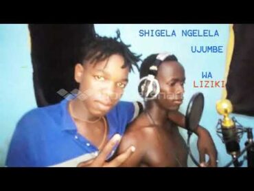 SHIGELA NGELELA. UJUMBE WA LIZIKI BY LWENGE STUDIO KAGONGWA