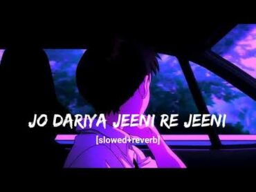 jo dariya jeeni re jeeni [slowed+reverb] lofi song hindisong bollywoodlofi lofi song lofi