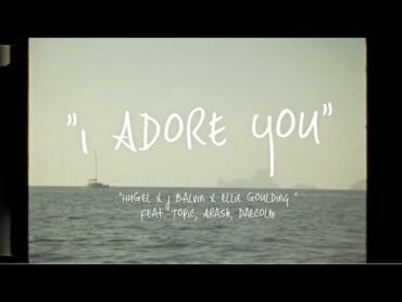 HUGEL x J Balvin x Ellie Goulding feat. Topic, Arash, Daecolm   I Adore You (Lyric Video)