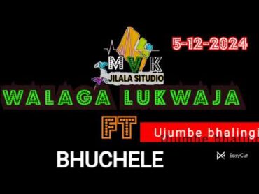 5122024 WALAGA LUKWAJA FT BHUCHELE BHALINGI BY JILALA SITUDIO