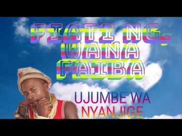 FIATI NG,WANA FAIBA UJUMBE WA NYANJIGE by N record OfficialAudio