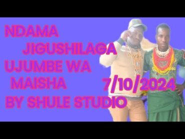 NDAMA JIGUSHILAGA UJUMBE WA MAISHA 7/10/2024 BU SHULE STUDIO