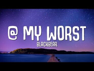 blackbear  @ my worst (Lyrics)