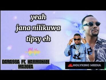 Darassa Ft. Harmonize (Mazoea) Jana Nilikuwa Tipsy {Lyric Video by HolyKing Media}