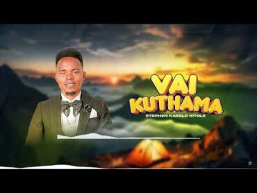 Stephen Kasolo  Vai Kuthama (Official Lyric Video) *811*756