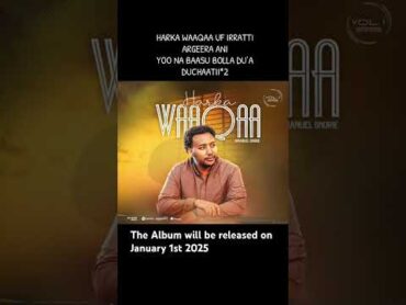 Harka Waaqaa Album released date is January 1st 2025. faarfannaa afaan oromoo gospel albumsong