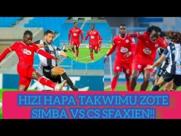 🔴HIZI HAPA TAKWIMU RASMI ZA MECHI YA SIMBA VS CS SFAXIEN FULL TIME SIMBA(10) CS SFAXIEN SIMBA!!