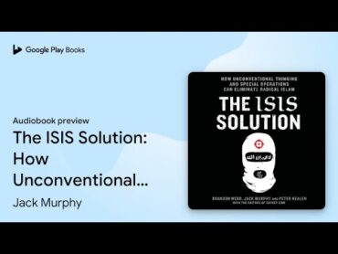 The ISIS Solution: How Unconventional Thinking… by Jack Murphy · Audiobook preview