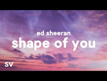 Ed Sheeran  Shape Of You (Lyrics)