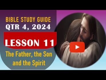 SABBATH SCHOOL LESSON 11, QTR 4 2024  THE FATHER, THE SON AND THE HOLY SPIRIT