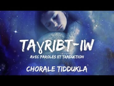 Taghribtiw (Sources)  Chorale TIDDUKLA  Avec Paroles et Traduction