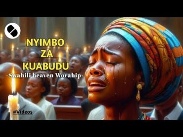 NYIMBO ZA KUABUDU/SWAHILI VIDEO  WORSHIP SONG NONSTOP 2024 VOL 14