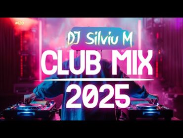 Music Mix 2025  Party Club Dance 2025  Best Remixes Of Popular Songs 2025 MEGAMIX (DJ Silviu M)