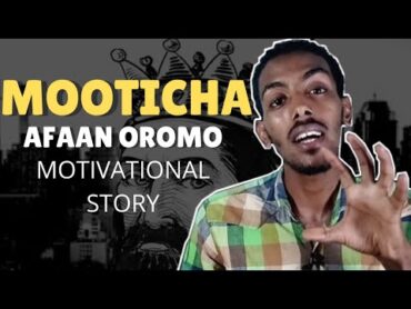 MOOTICHA:AFAAN OROMOO MOTIVATIONAL STORY (SEENAA BOQONNA JIREENYA)  Gadisa  Ethiopian Oromo