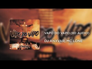 DJ ANXVAR, MC LONE  VAPO DO VAPO (8D AUDIO)