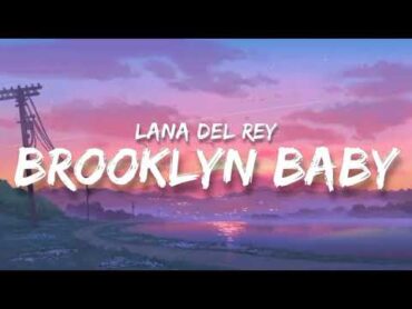 Lana Del Rey  Brooklyn Baby (Lyrics)