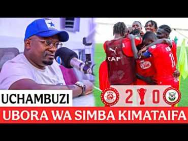 UCHAMBUZI WA KIUFUNDI CLOUDS FM; Simba 20 Constantine  Ubora wa Kikosi, Magoli ya Kibu na Ateba