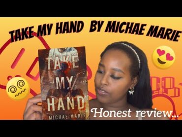 Take My Hand by Michae Marie (@Oheyitsmichae ) : Honest Review !