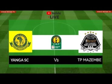 🔴LIVE NOW YANGA SC VS TP MAZEMBE KLABU BINGWA AFRICA