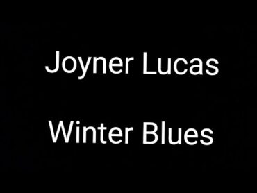 Joyner Lucas (winter blues) lyrics