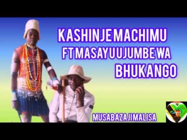 KASHINJE MACHIMU FT MASAYU UJUMBE WA BHUKANGO 6/11/ 2023