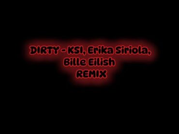 Dirty  KSI, Erika Sirola + Billie Eilish Remix