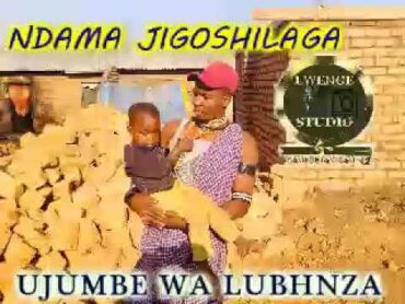 NDAMA JIGOSHILAGA UJUMBE WA LUBHINZA BY LWENGE STUDIO