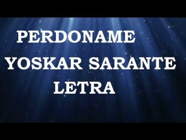 Yoskar Sarante  Perdoname (Letra) ᴴᴰ