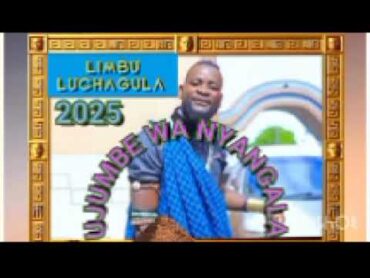 LIMBU LUCHAGULA UJUMBE WA NYANGALA MPYA 2025 BY MSAMBAZAJI LUFUNZA MANYANDA