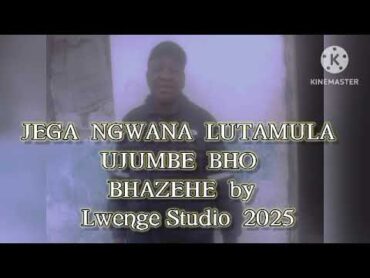 JEGA  NGWANA  LUTAMULA  UJUMBE  BHO  BHAZEHE   by Lwenge Studio  2025