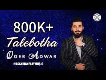 Assyrian Oger Adwar  Live Talebotha 2021