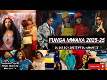 FUNGA MWAKA MIXTAPE 2024  25 HARMONIZE JUX  NANDY  SET IT  ZUCHU , MARIOO , MEJJA DJ DIS & DJ AMANI