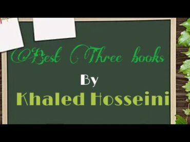 Best three books by Khaled Hosseini