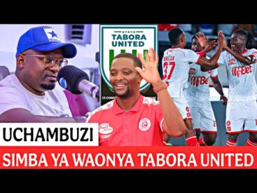 UCHAMBUZI CLOUDS FM; SIMBA SC VS TABORA UNITED  MAPYA YAIBUKA MCHEZO