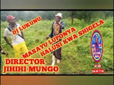 MASAYU LUPONYA KONDELA NJESHI HALUSI KWA SHIGELA DIRECTOR JIHIHI MUNGO