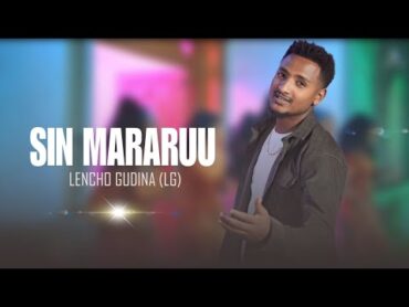 Leencoo Guddinaa (LG)  Sin Mararuu     New Ethiopian Afaan Oromoo Music Video 2023