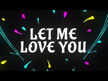 DJ Snake ft. Justin Bieber  Let Me Love You [Lyric Video]