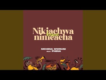 Nikiachwa Kama Nimeacha (feat. Phina)