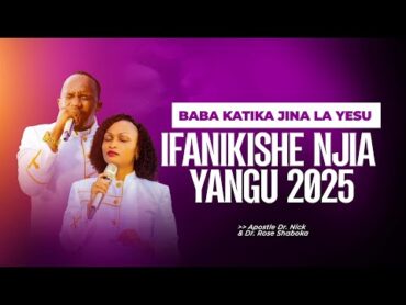 BABA KATIKA JINA LA YESU IFANIKISHE NJIA YANGU 2025  14TH JAN 2025