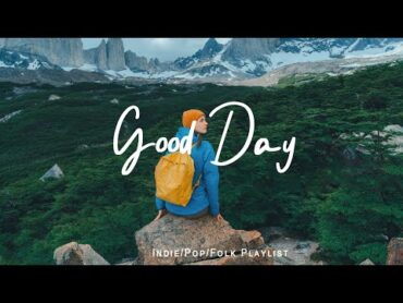 Good Day 🌻 Chill Music to Start Your Day with Positive Energy  Playlist  24/7 Live Radio