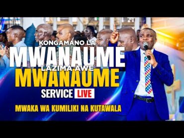 live : [25.01.2025 ] KONGAMANO LA MWANAUME LAZIMA UWE MWANAUME