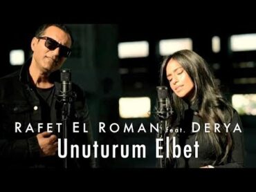 Rafet El Roman feat. Derya  Unuturum Elbet