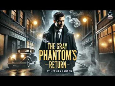 The Gray Phantom&39;s Return 👻🕵️‍♂️  A Mystery Unfolds in the Dark Streets  Herman Landon