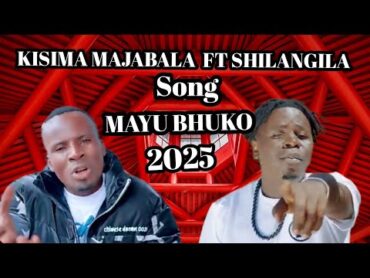 KISIMA MAJABALA FT SHILANGILA MAYU BHUKO 2025 NYIMBO MPYA 2025 kisukumakisimanyimbompya