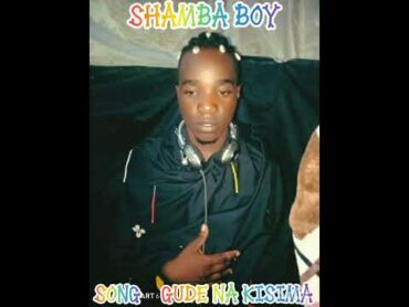 Gude Gude Na Kisima majabàla Shamba Boy Wasanii Prod By Yass Recod .0768856772