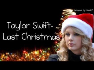 Taylor Swift Last Christmas (Lyrics)