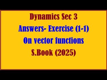 Dynamics Sec 3, AnswersExercise (11) On vector functions School Book (2025)عام و ازهر