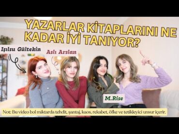 Yazarlar Kitaplarını Ne kadar İyi Tanıyor? w/ Işılsu Gültekin, Aslı Arslan, M.Rise