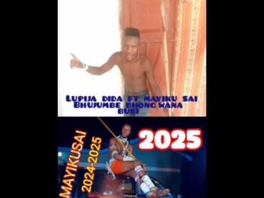 2025 mayiku sai ft lupija dida ujumbe bhong&39;wana bhuki